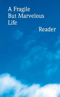 A Fragile But Marvelous Life: Reader book