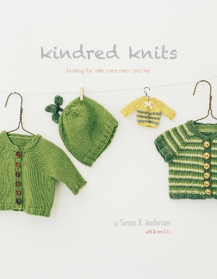 Kindred Knits: Knitting for Little Ones Near and Far book