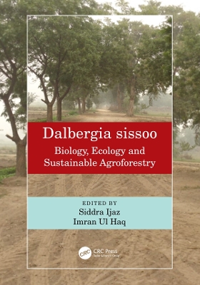 Dalbergia sissoo: Biology, Ecology and Sustainable Agroforestry by Siddra Ijaz