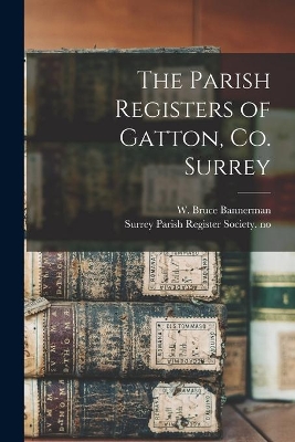 The Parish Registers of Gatton, Co. Surrey book