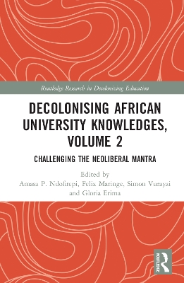 Decolonising African University Knowledges, Volume 2: Challenging the Neoliberal Mantra book