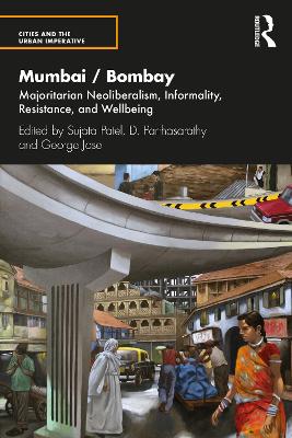 Mumbai / Bombay: Majoritarian Neoliberalism, Informality, Resistance, and Wellbeing book