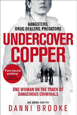 Undercover Copper: One Woman on the Track of Dangerous Criminals by Danni Brooke