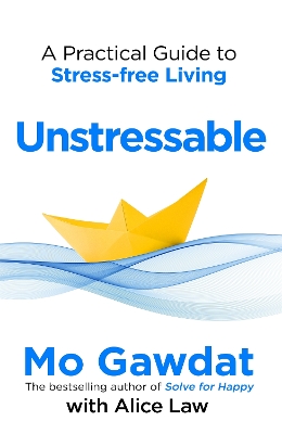 Unstressable: A Practical Guide to Stress-Free Living by Mo Gawdat