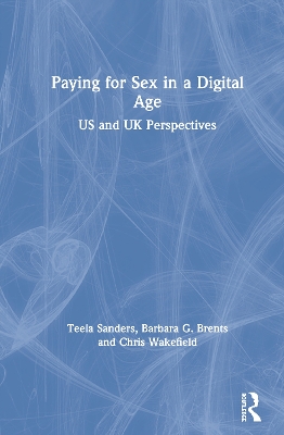 Paying for Sex in a Digital Age: US and UK Perspectives by Teela Sanders