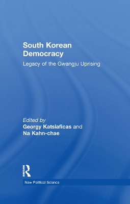 South Korean Democracy: Legacy of the Gwangju Uprising by Georgy Katsiaficas