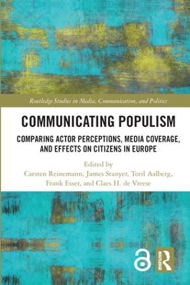Communicating Populism: Comparing Actor Perceptions, Media Coverage, and Effects on Citizens in Europe book