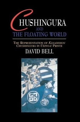 Chushingura and the Floating World by David Bell