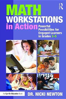Math Workstations in Action: Powerful Possibilities for Engaged Learning in Grades 3–5 by Nicki Newton