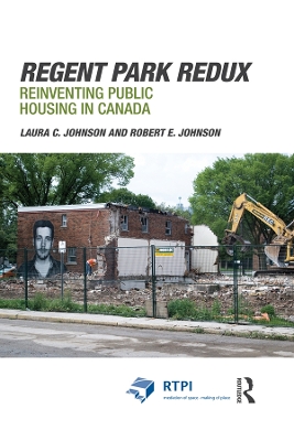 Regent Park Redux: Reinventing Public Housing in Canada by Laura Johnson