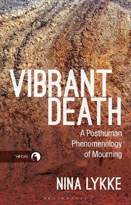 Vibrant Death: A Posthuman Phenomenology of Mourning book