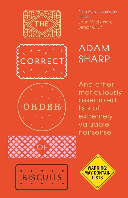 The Correct Order of Biscuits: And Other Meticulously Assembled Lists of Extremely Valuable Nonsense by Adam Sharp