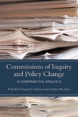 Commissions of Inquiry and Policy Change by Gregory J. Inwood