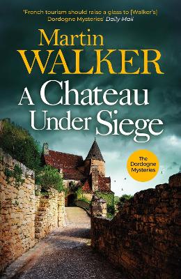 A Chateau Under Siege: Heartstopping new case for France's favourite country cop by Martin Walker