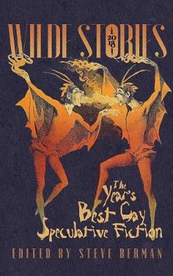 Wilde Stories 2018: The Year's Best Gay Speculative Fiction book