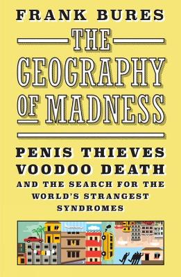 The Geography Of Madness by Frank Bures