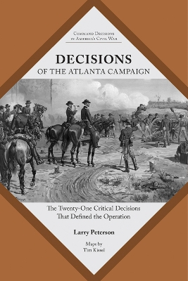 Decisions of the Atlanta Campaign: The Twenty-one Critical Decisions That Defined the Operation book