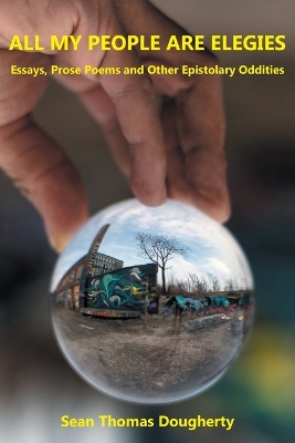 All My People Are Elegies: Essays, Prose Poems and Other Epistolary Oddities book