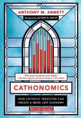 Cathonomics: How Catholic Tradition Can Create a More Just Economy by Anthony M. Annett
