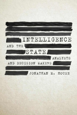 Intelligence and the State: Analysts and Decision Makers book