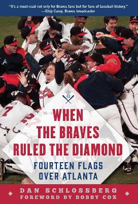 When the Braves Ruled the Diamond: Fourteen Flags over Atlanta book