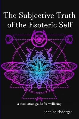 The Subjective Truth of the Esoteric Self: a meditative guide for wellbeing book