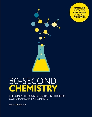 30-Second Chemistry: The 50 most elemental concepts in chemistry, each explained in half a minute. by Nivaldo Tro