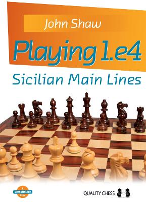 Playing 1.e4 - Sicilian Main Lines by John Shaw