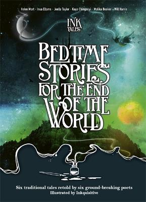 Ink Tales: Bedtime Stories for the End of the World: Six traditional tales retold by six ground-breaking poets book