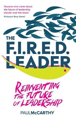 The FIRED Leader: Reinventing the Future of Leadership book