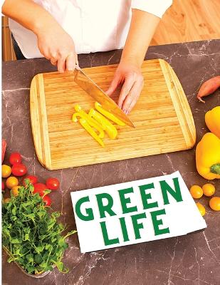Green Life: Delicious Fruit, Veggie and Superfood Recipes to Help You Look and Feel Amazing book