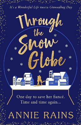 Through the Snow Globe: A spellbinding festive romance of second chances by Annie Rains