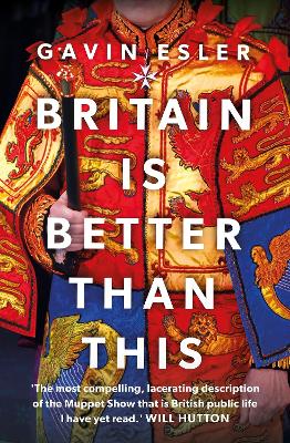 Britain Is Better Than This: Why a Great Country is Failing Us All book