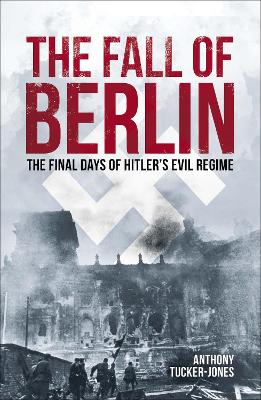 The Fall of Berlin: The final days of Hitler's evil regime book