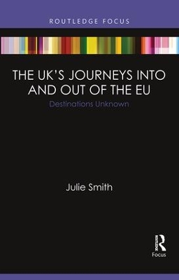 The UK’s Journeys into and out of the EU: Destinations Unknown by Julie Smith