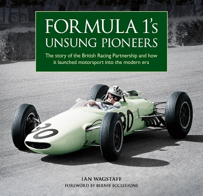 Formula 1’s Unsung Pioneers: The story of the British Racing Partnership and how it launched motorsport into the modern era book