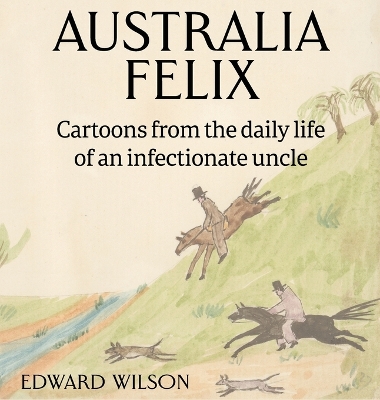 Australia Felix: Cartoons from the daily life of an infectionate uncle book