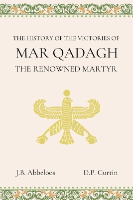 The History of the Victories of Mar Qadagh the Renowned Martyr book