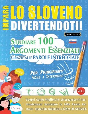 Impara Lo Sloveno Divertendoti! - Per Principianti: Facile a Intermedio - Studiare 100 Argomenti Essenziali Grazie Alle Parole Intrecciate - Vol.1 book
