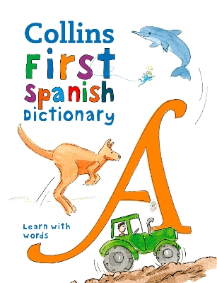 First Spanish Dictionary: 500 first words for ages 5+ (Collins First Dictionaries) book