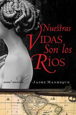 Nuestras Vidas Son Los Rios: Una Novela book