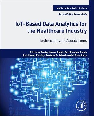 IoT-Based Data Analytics for the Healthcare Industry: Techniques and Applications book