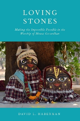 Loving Stones: Making the Impossible Possible in the Worship of Mount Govardhan book