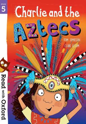 Read with Oxford: Stage 5: Charlie and the Aztecs book