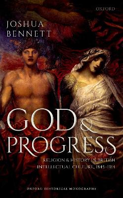 God and Progress: Religion and History in British Intellectual Culture, 1845 - 1914 book