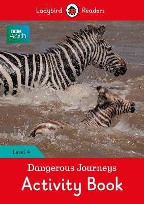 BBC Earth: Dangerous Journeys Activity Book - Ladybird Readers Level 4 book