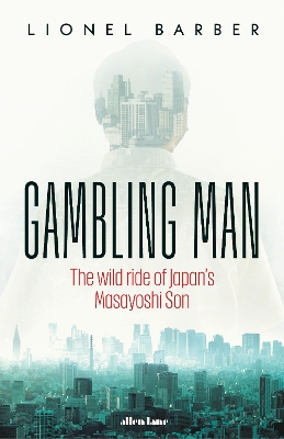 Gambling Man: The Wild Ride of Japan’s Masayoshi Son book