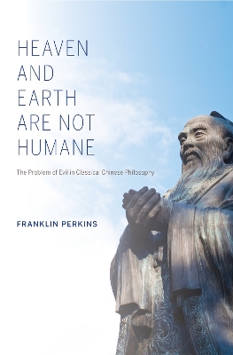 Heaven and Earth Are Not Humane by Franklin Perkins