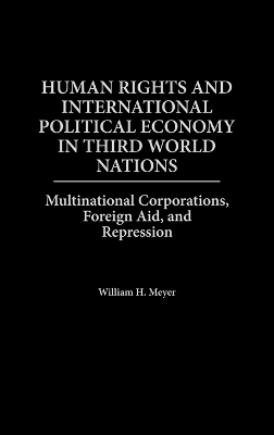 Human Rights and International Political Economy in Third World Nations by William Meyer