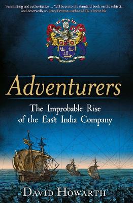 Adventurers: The Improbable Rise of the East India Company: 1550-1650 book